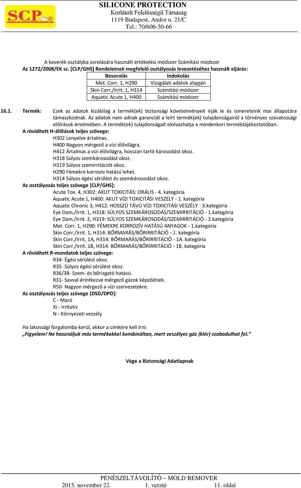 Az adatok nem adnak garanciát a leírt termék(ek) tulajdonságairól a törvényes szavatossági előírások értelmében. A termék(ek) tulajdonságait elolvashatja a mindenkori terméktájékoztatóban.