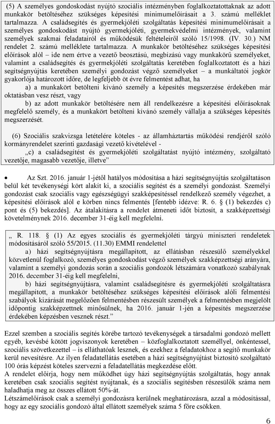 működésük feltételeiről szóló 15/1998. (IV. 30.) NM rendelet 2. számú melléklete tartalmazza.