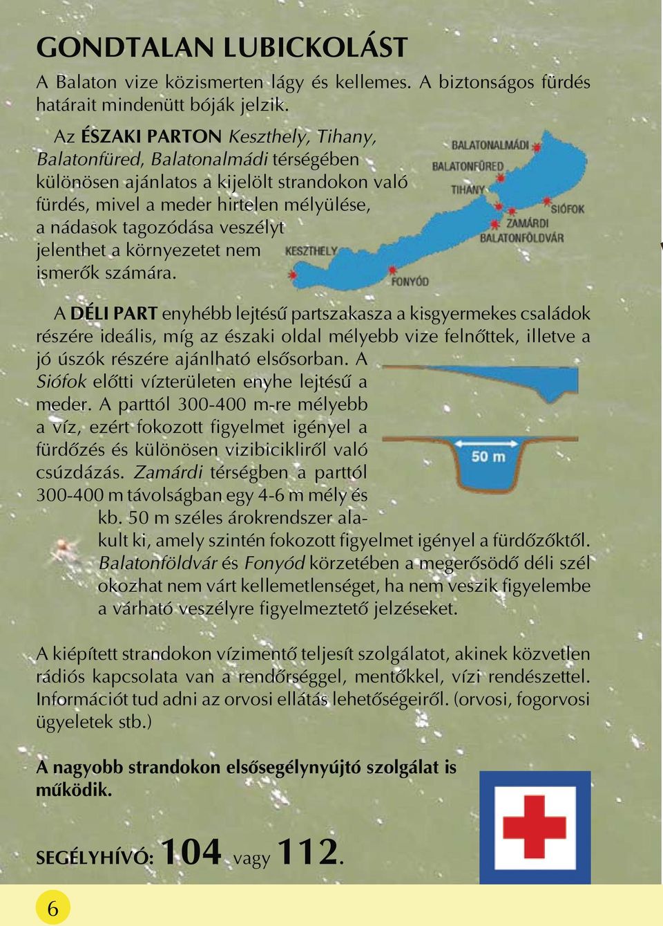 jelenthet a környezetet nem ismerõk számára.