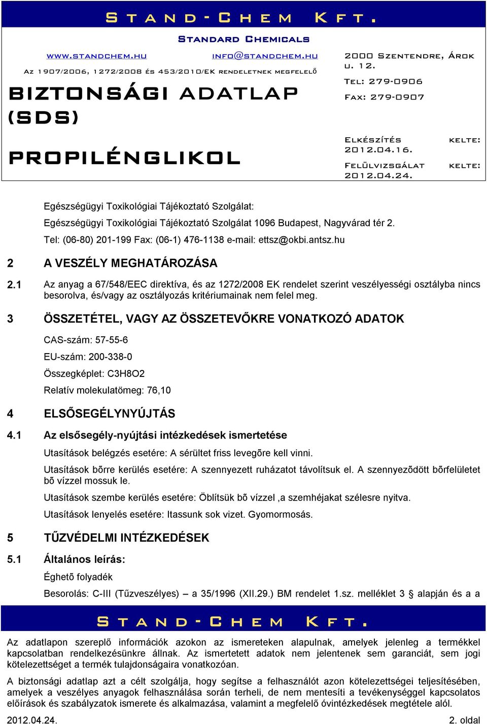 3 ÖSSZETÉTEL, VAGY AZ ÖSSZETEVŐKRE VONATKOZÓ ADATOK CAS-szám: 57-55-6 EU-szám: 200-338-0 Összegképlet: C3H8O2 Relatív molekulatömeg: 76,10 4 ELSŐSEGÉLYNYÚJTÁS 4.