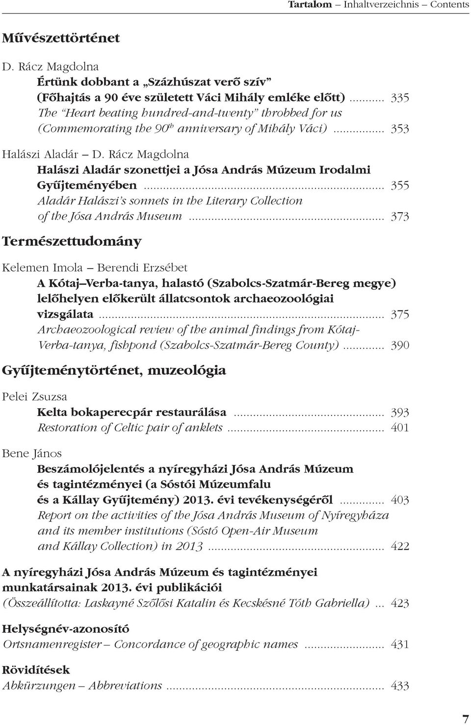 Rácz Magdolna Halászi Aladár szonettjei a Jósa András Múzeum Irodalmi Gyú jteményében... 355 Aladár Halászi s sonnets in the Literary Collection of the Jósa András Museum.