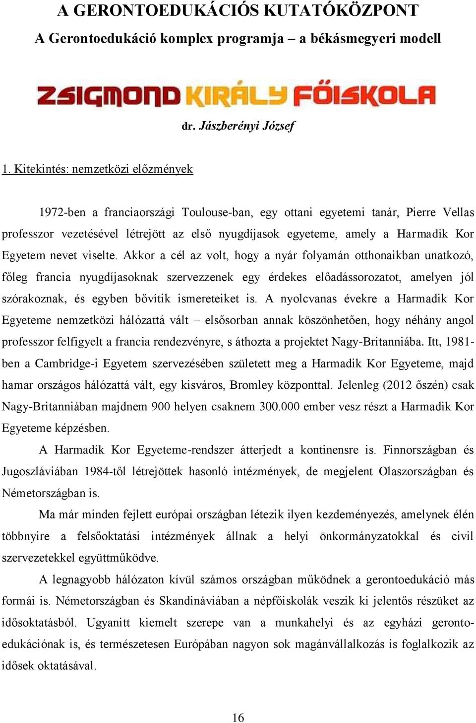 Egyetem nevet viselte.