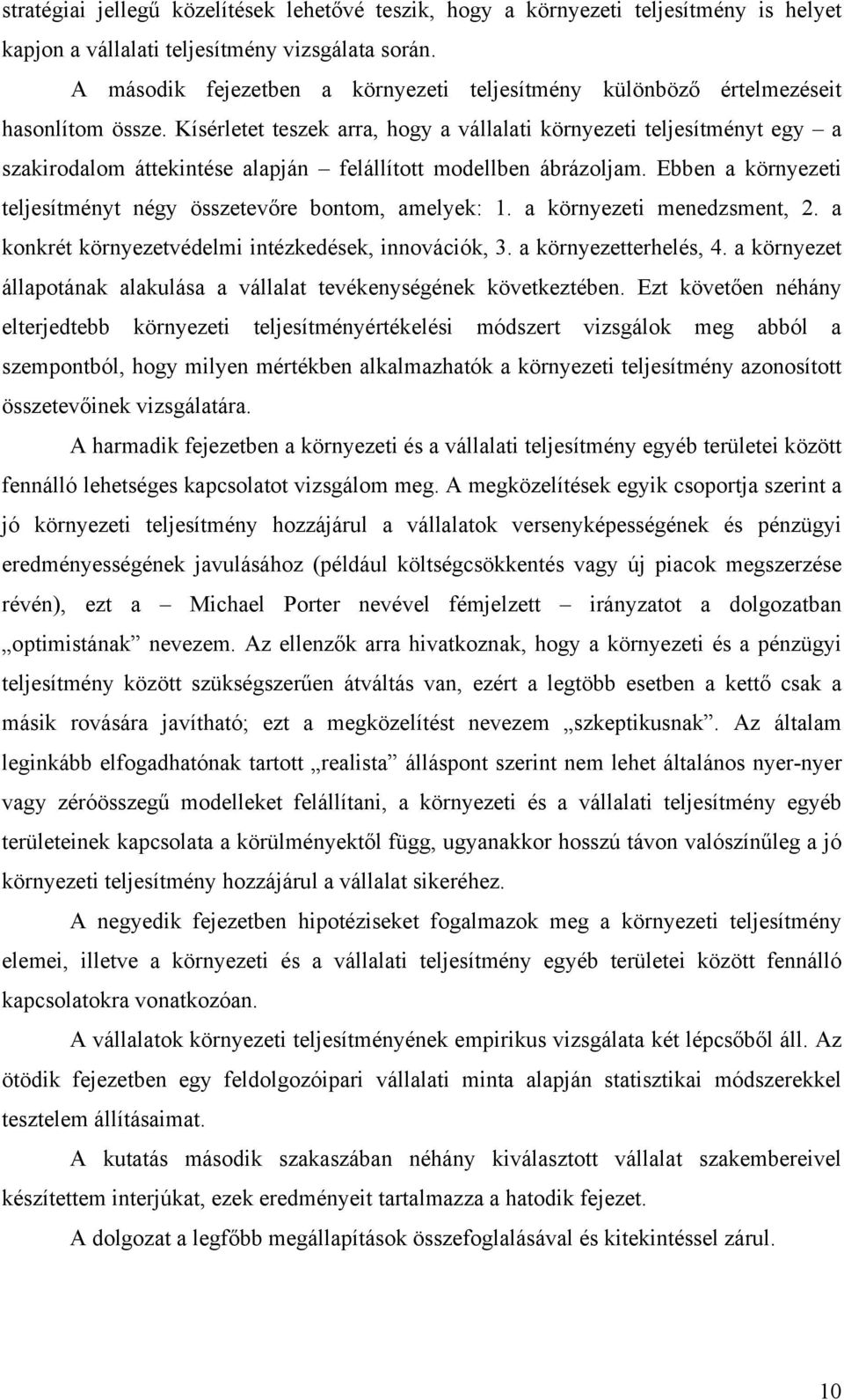 Kísérletet teszek arra, hogy a vállalati környezeti teljesítményt egy a szakirodalom áttekintése alapján felállított modellben ábrázoljam.