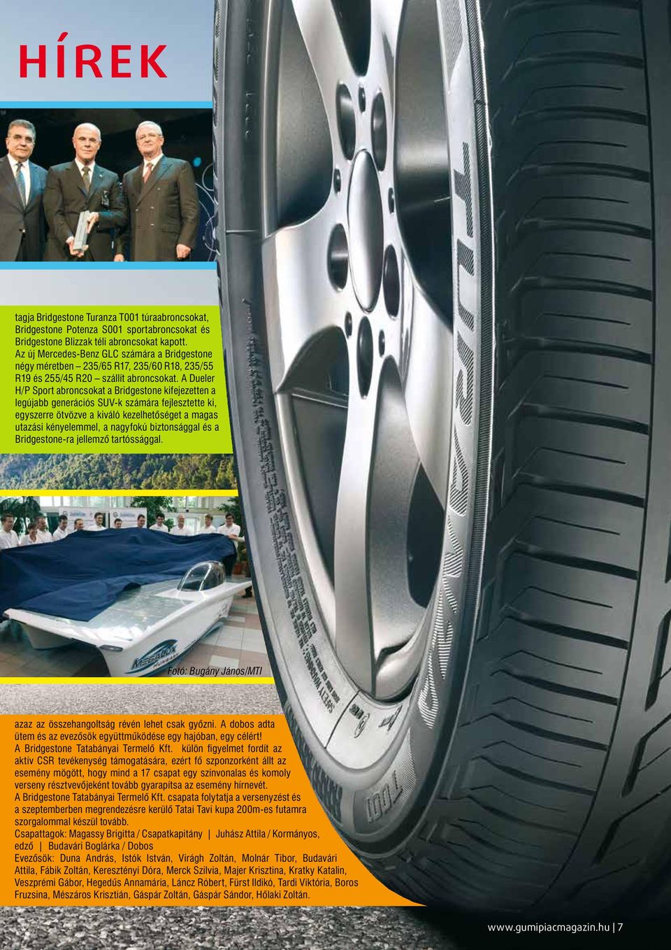 A Dueler H/P Sport abroncsokat a Bridgestone kifejezetten a legújabb generációs SUV-k számára fejlesztette ki, egyszerre ötvözve a kiváló kezelhetőséget a magas utazási kényelemmel, a nagyfokú