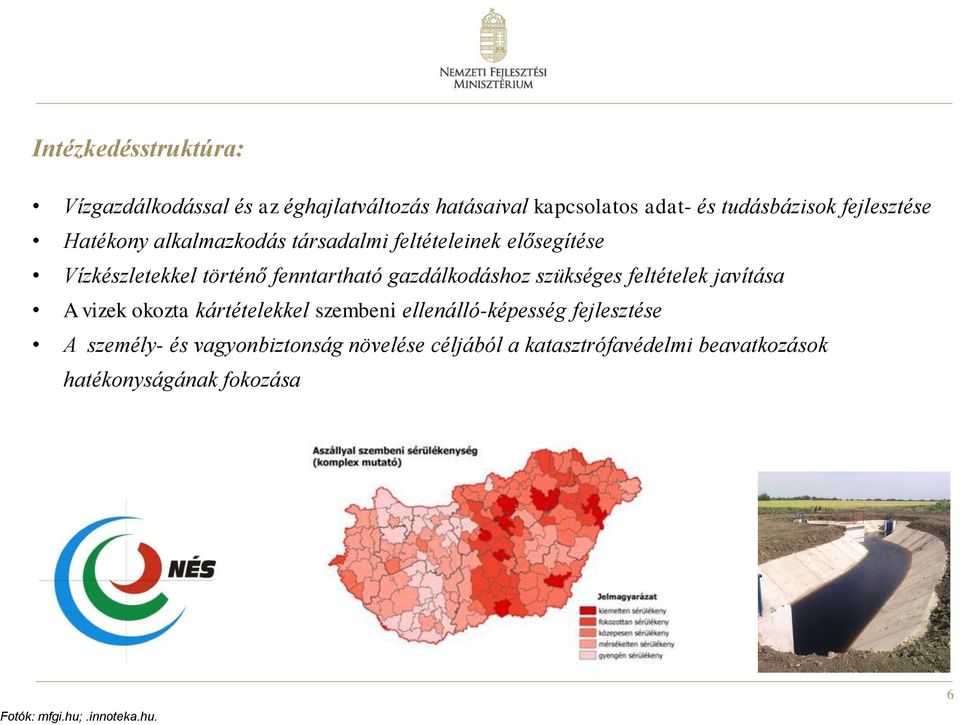 gazdálkodáshoz szükséges feltételek javítása A vizek okozta kártételekkel szembeni ellenálló-képesség fejlesztése A