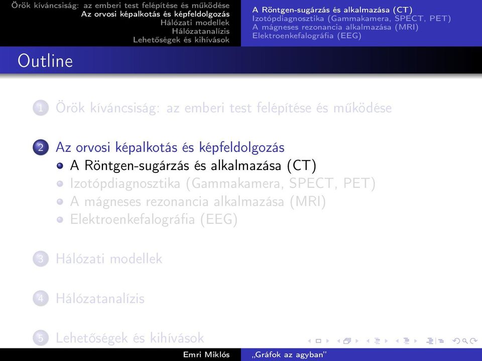 emberi test felépítése és működése 2 A Röntgen-sugárzás és alkalmazása (CT) Izotópdiagnosztika