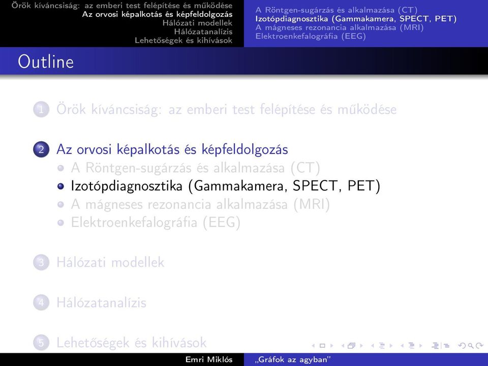 emberi test felépítése és működése 2 A Röntgen-sugárzás és alkalmazása (CT) Izotópdiagnosztika