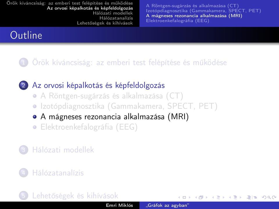 emberi test felépítése és működése 2 A Röntgen-sugárzás és alkalmazása (CT) Izotópdiagnosztika