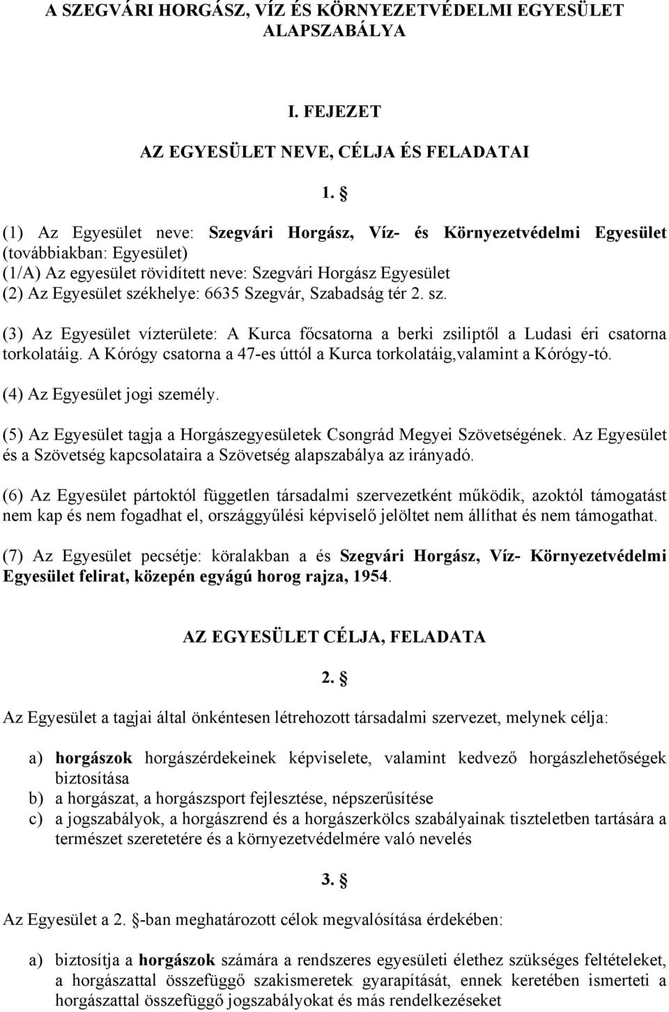 Szegvár, Szabadság tér 2. sz. (3) Az Egyesület vízterülete: A Kurca főcsatorna a berki zsiliptől a Ludasi éri csatorna torkolatáig.