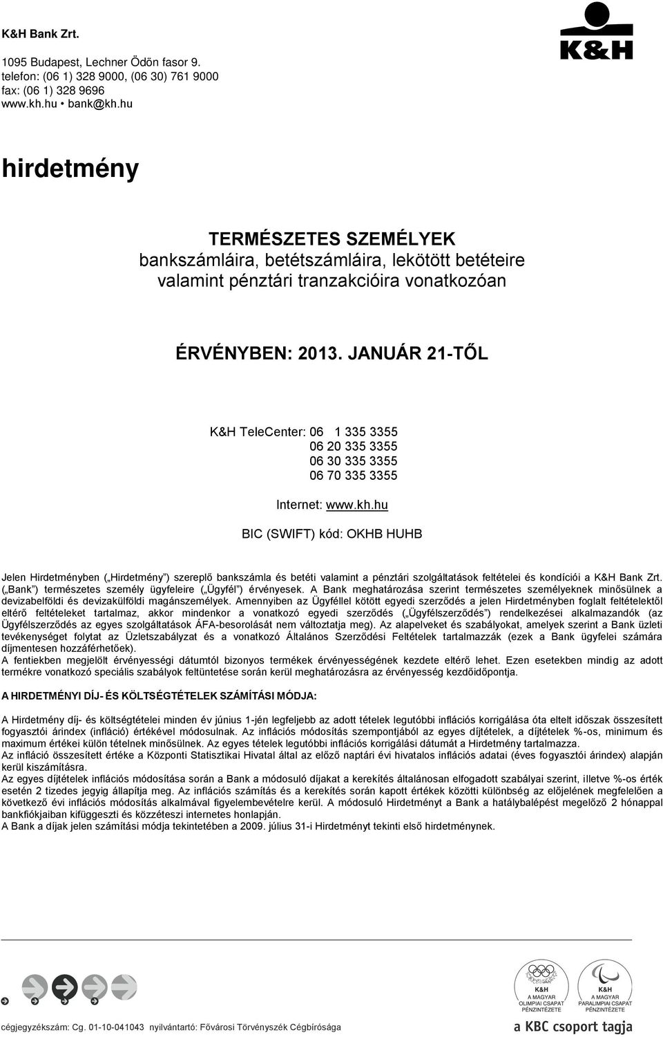 JANUÁR 21-TŐL K&H TeleCenter: 06 1 335 3355 06 20 335 3355 06 30 335 3355 06 70 335 3355 Internet: www.kh.