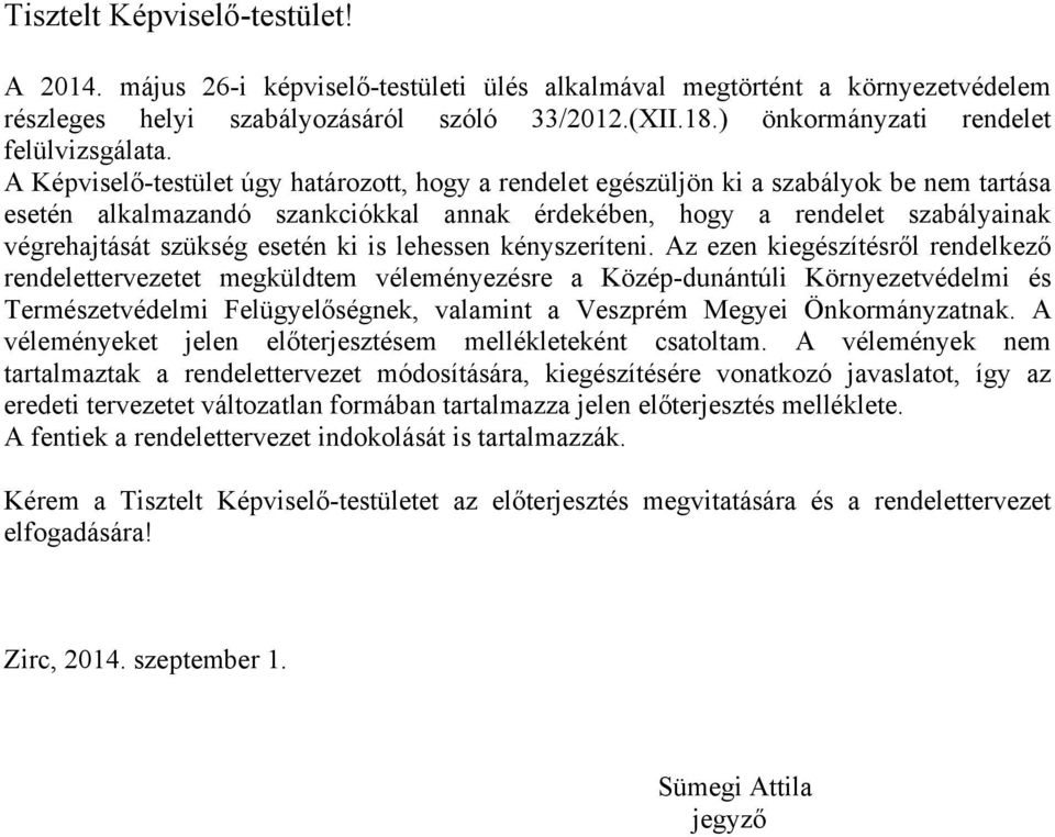 A Képviselő-testület úgy határozott, hogy a rendelet egészüljön ki a szabályok be nem tartása esetén alkalmazandó szankciókkal annak érdekében, hogy a rendelet szabályainak végrehajtását szükség