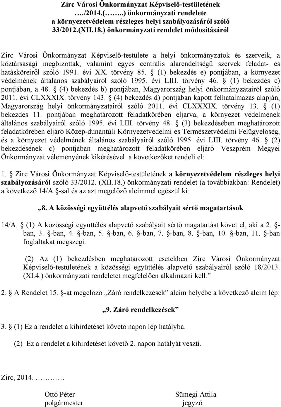 feladat- és hatásköreiről szóló 1991. évi XX. törvény 85. (1) bekezdés e) pontjában, a környezet védelmének általános szabályairól szóló 1995. évi LIII. törvény 46. (1) bekezdés c) pontjában, a 48.