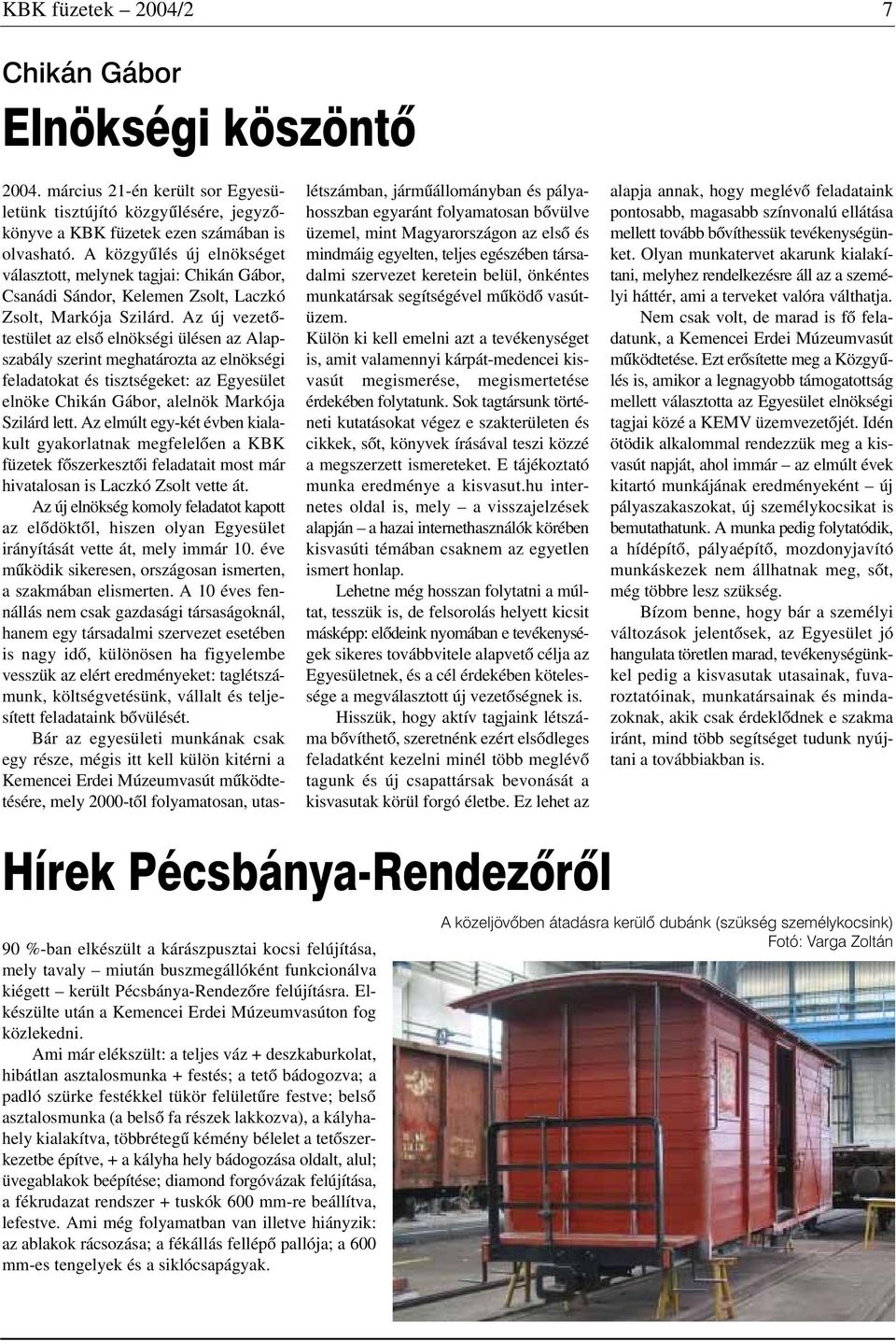 Az új vezetõtestület az elsõ elnökségi ülésen az Alapszabály szerint meghatározta az elnökségi feladatokat és tisztségeket: az Egyesület elnöke Chikán Gábor, alelnök Markója Szilárd lett.