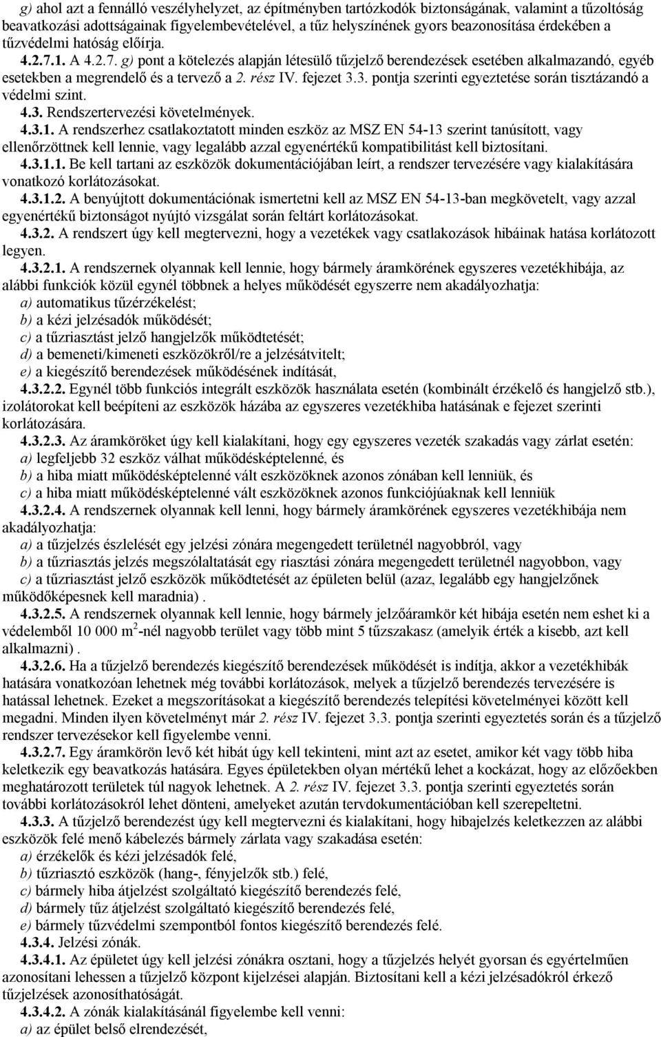 3. pontja szerinti egyeztetése során tisztázandó a védelmi szint. 4.3. Rendszertervezési követelmények. 4.3.1.