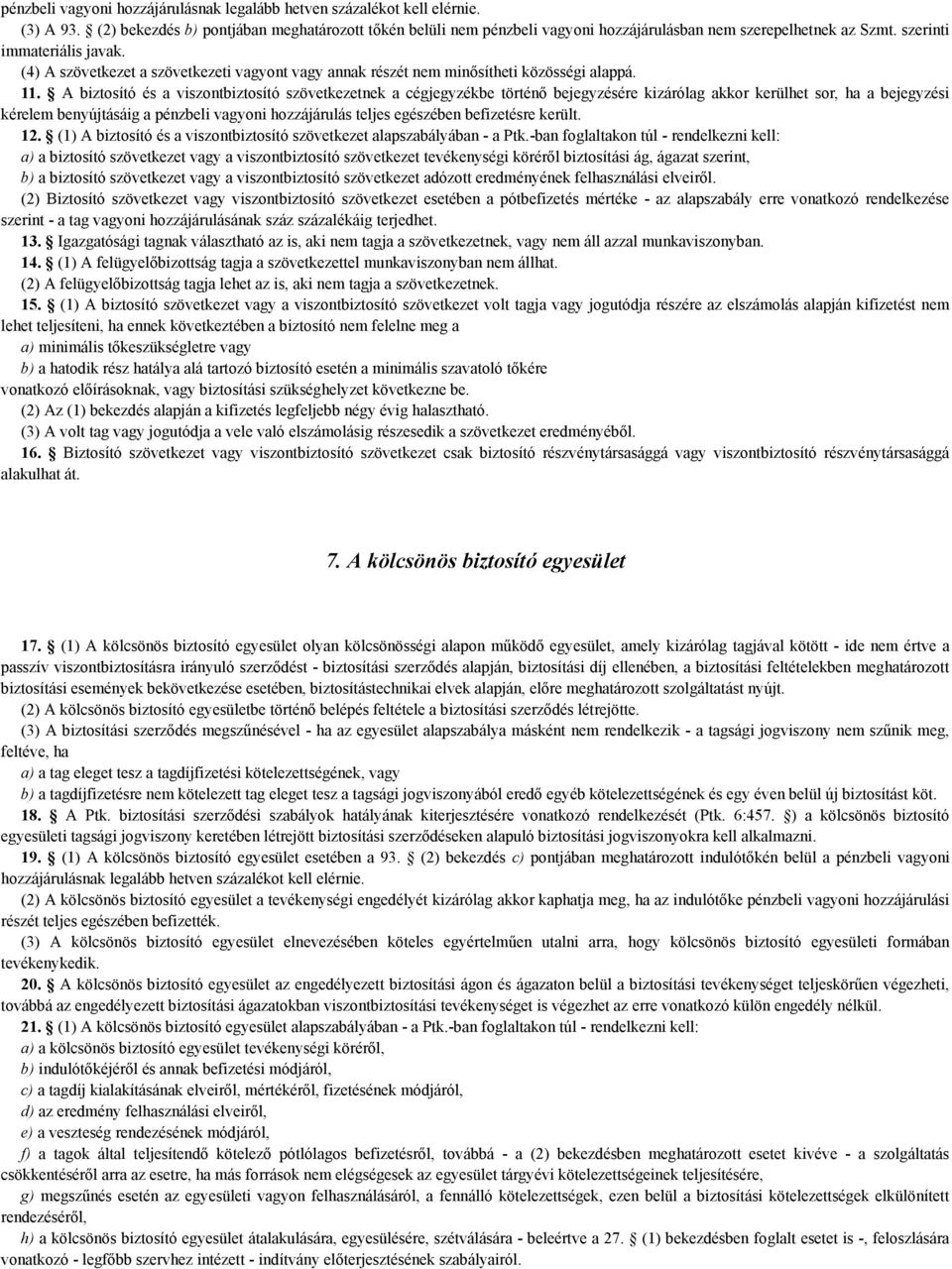 (4) A szövetkezet a szövetkezeti vagyont vagy annak részét nem minősítheti közösségi alappá. 11.