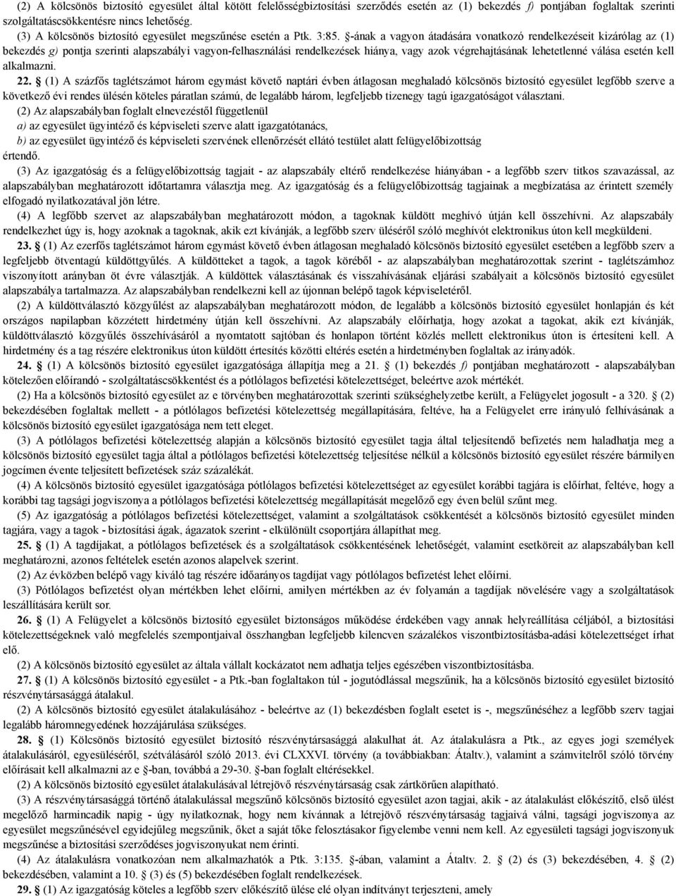 -ának a vagyon átadására vonatkozó rendelkezéseit kizárólag az (1) bekezdés g) pontja szerinti alapszabályi vagyon-felhasználási rendelkezések hiánya, vagy azok végrehajtásának lehetetlenné válása