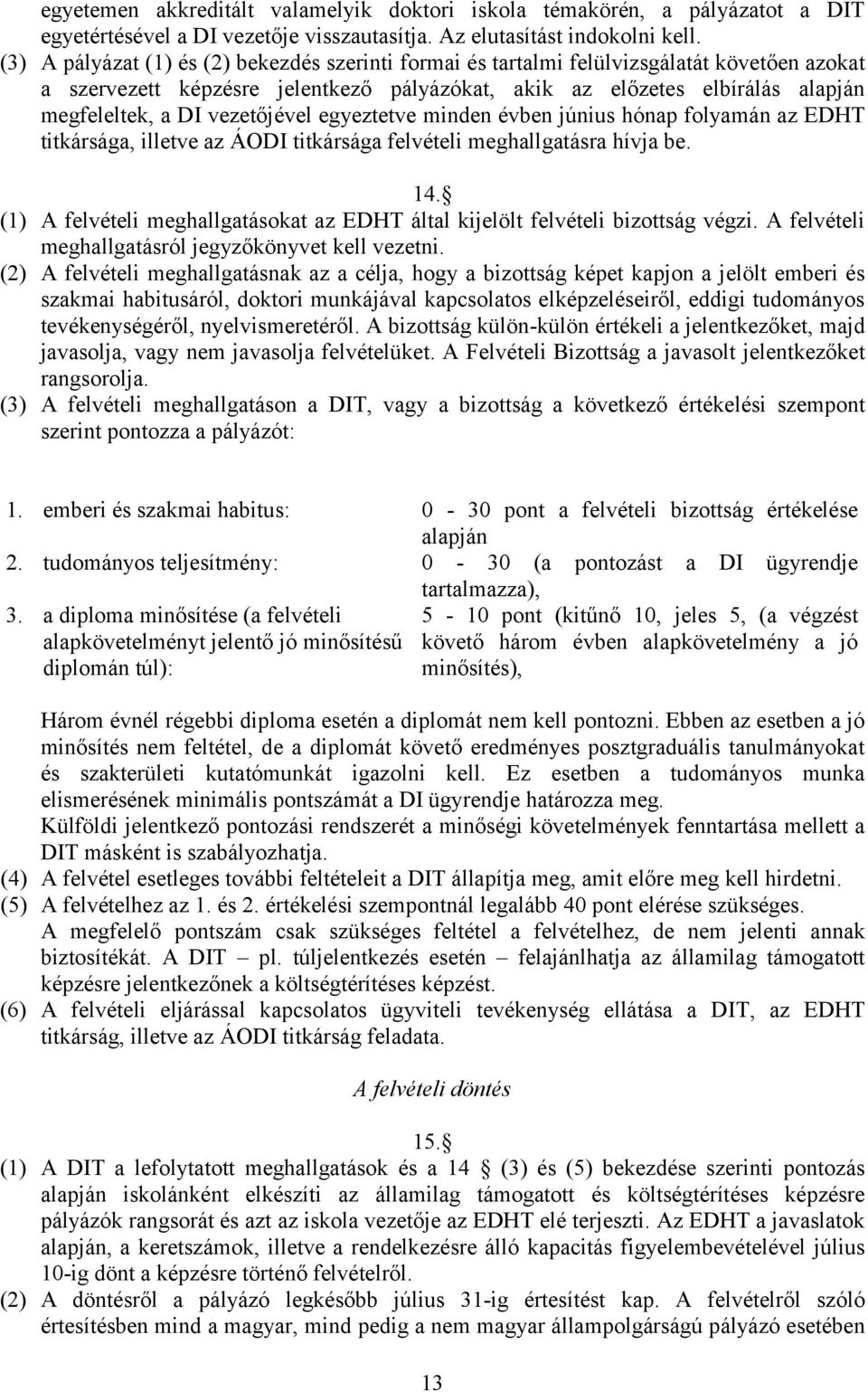 vezetőjével egyeztetve minden évben június hónap folyamán az EDHT titkársága, illetve az ÁODI titkársága felvételi meghallgatásra hívja be. 14.