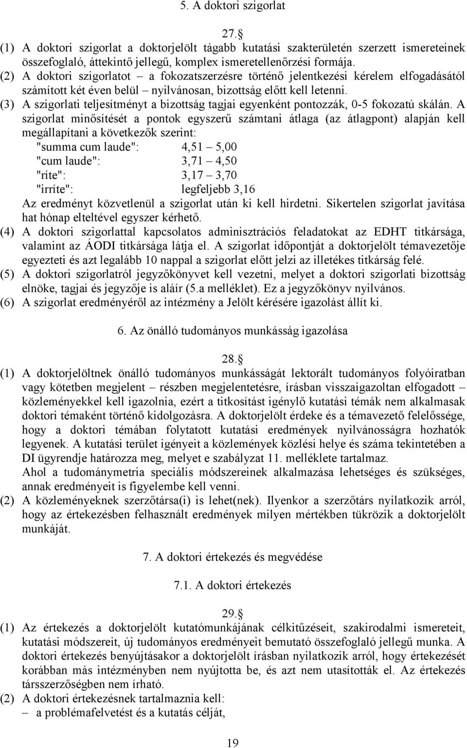 (3) A szigorlati teljesítményt a bizottság tagjai egyenként pontozzák, 0-5 fokozatú skálán.