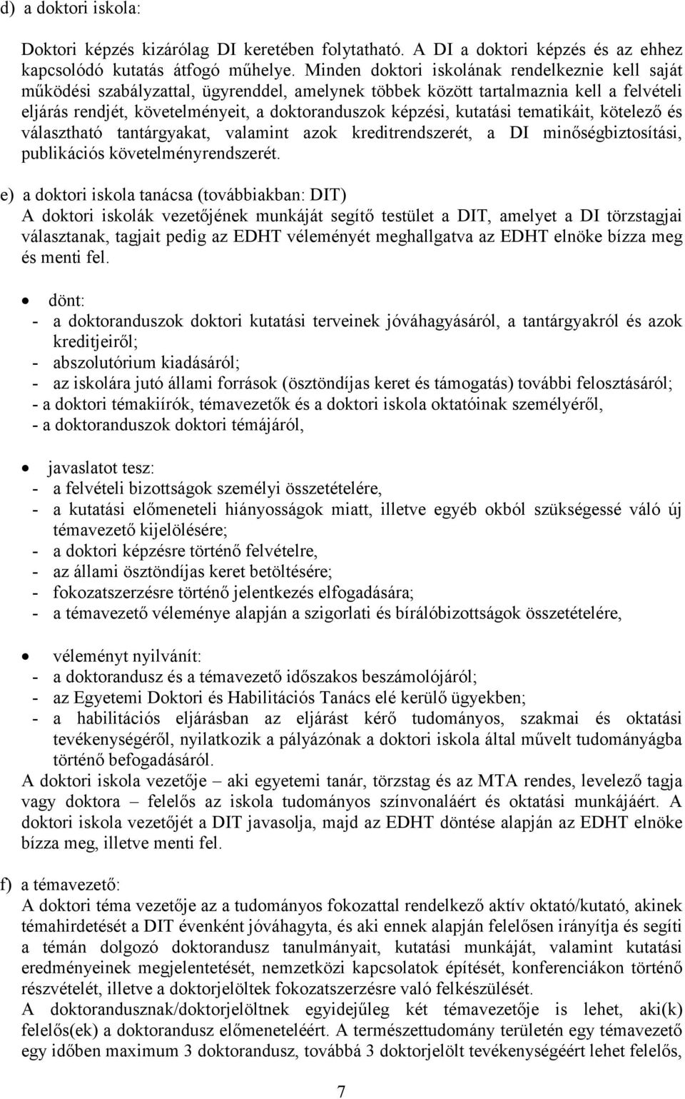 kutatási tematikáit, kötelező és választható tantárgyakat, valamint azok kreditrendszerét, a DI minőségbiztosítási, publikációs követelményrendszerét.