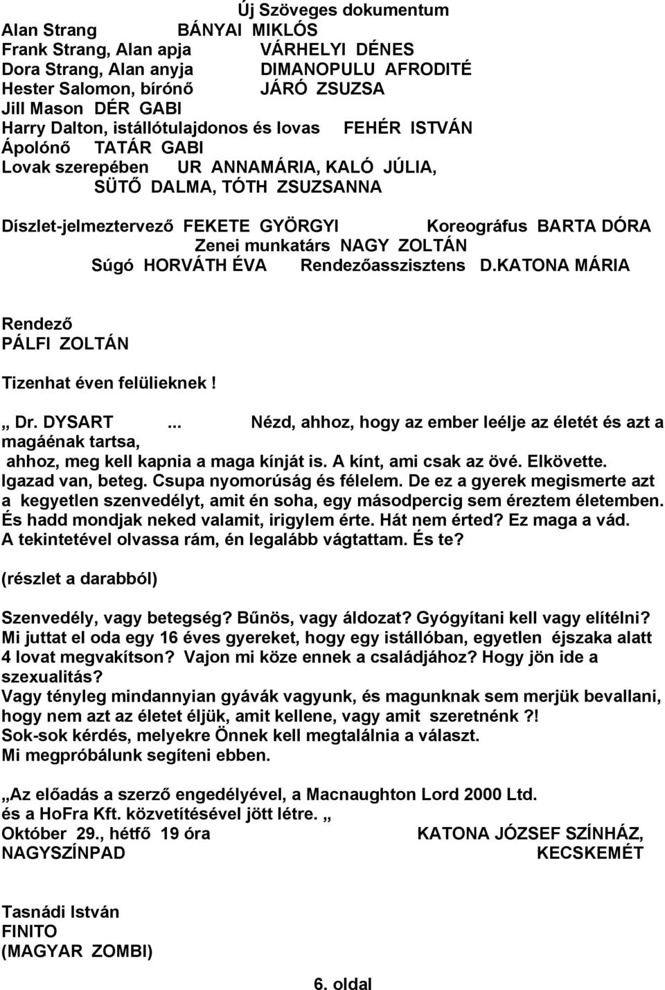 Súgó HORVÁTH ÉVA asszisztens D.KATONA MÁRIA PÁLFI ZOLTÁN Tizenhat éven felülieknek! Dr. DYSART.