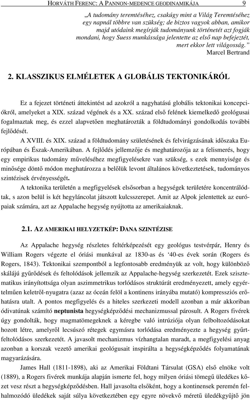 KLASSZIKUS ELMÉLETEK A GLOBÁLIS TEKTONIKÁRÓL Ez a fejezet történeti áttekintést ad azokról a nagyhatású globális tektonikai koncepciókról, amelyeket a XIX. század végének és a XX.