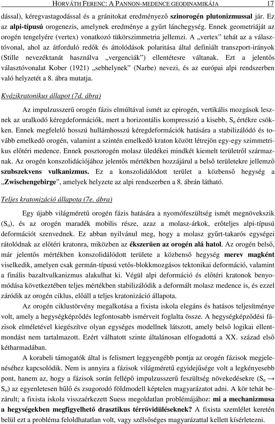 A vertex tehát az a választóvonal, ahol az átforduló red k és áttolódások polaritása által definiált transzport-irányok (Stille nevezéktanát használva vergenciák ) ellentétesre váltanak.