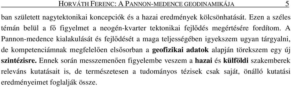 A Pannon-medence kialakulását és fejl dését a maga teljességében igyekszem ugyan tárgyalni, de kompetenciámnak megfelel en els sorban a geofizikai adatok