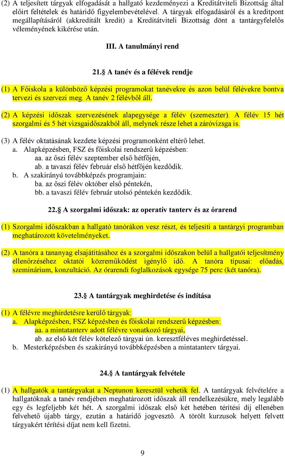 A tanév és a félévek rendje (1) A Főiskola a különböző képzési programokat tanévekre és azon belül félévekre bontva tervezi és szervezi meg. A tanév 2 félévből áll.