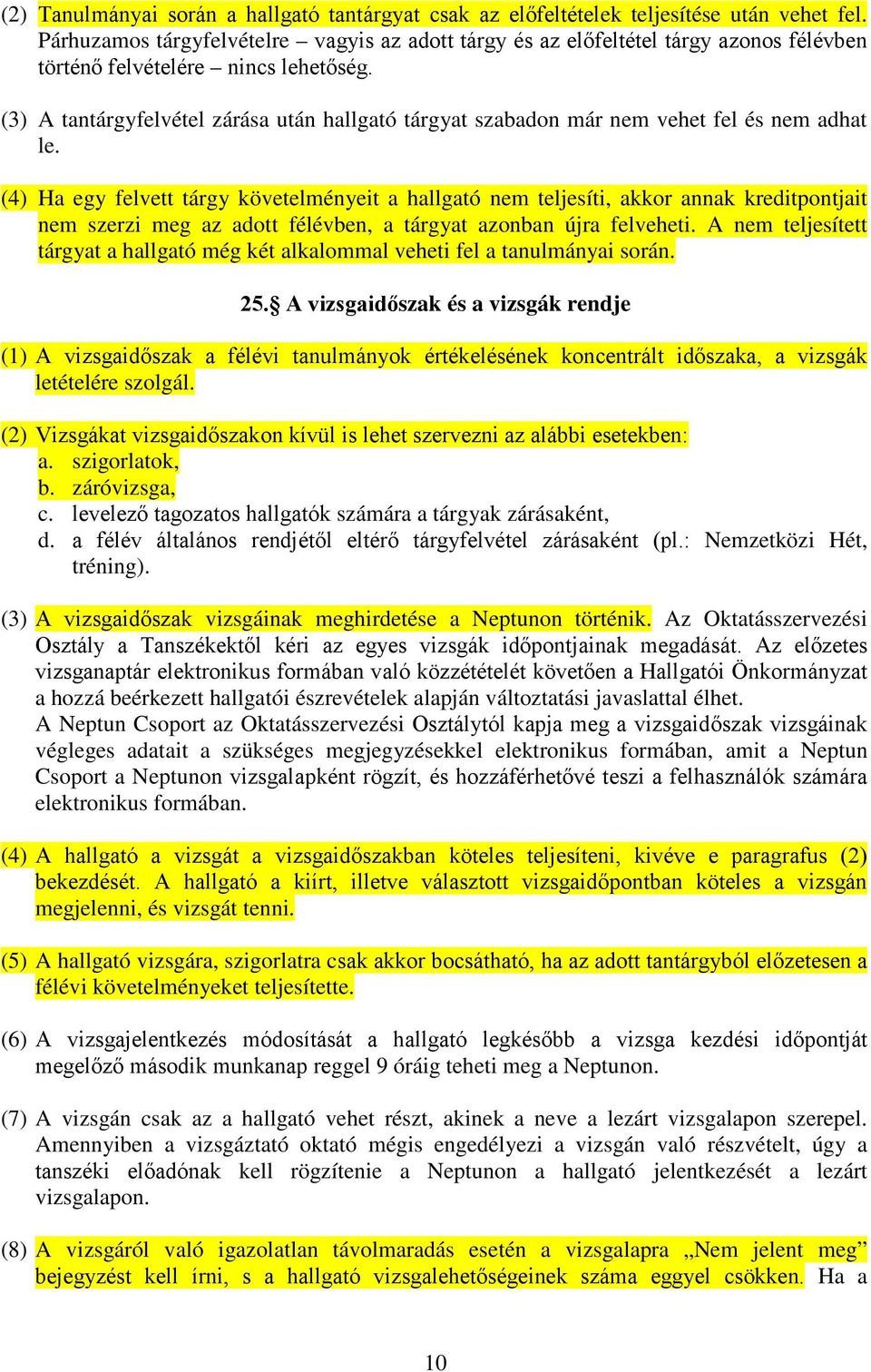 (3) A tantárgyfelvétel zárása után hallgató tárgyat szabadon már nem vehet fel és nem adhat le.