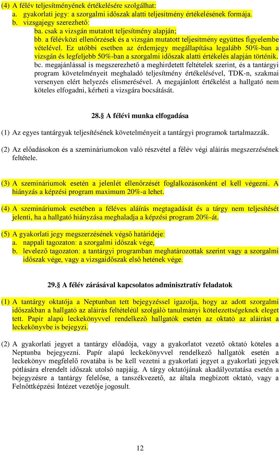 Ez utóbbi esetben az érdemjegy megállapítása legalább 50%-ban a vizsgán és legfeljebb 50%-ban a szorgalmi időszak alatti értékelés alapján történik. bc.