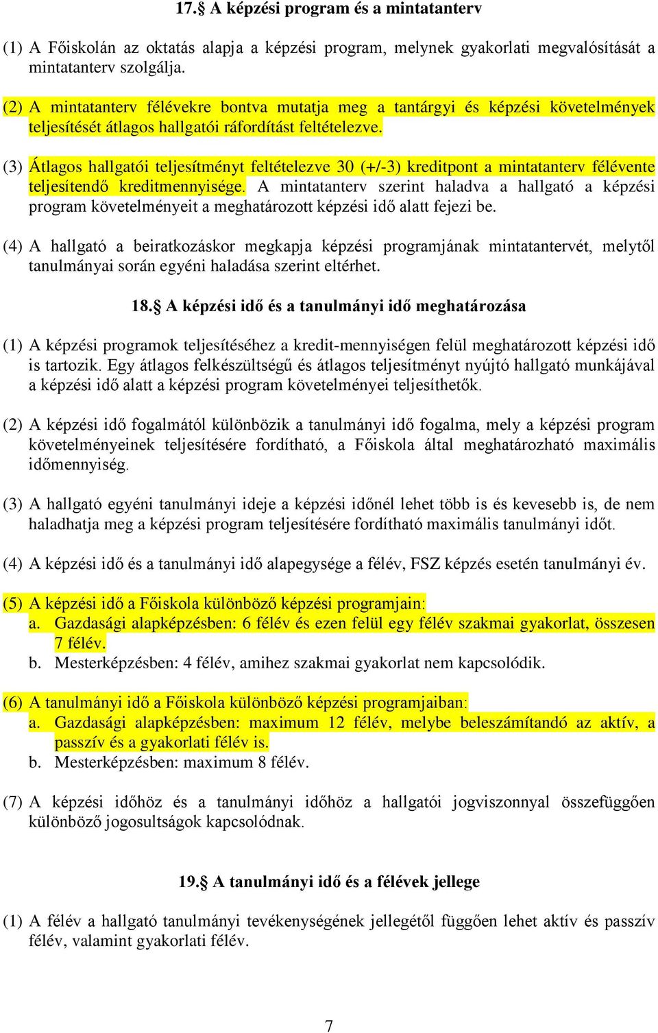 (3) Átlagos hallgatói teljesítményt feltételezve 30 (+/-3) kreditpont a mintatanterv félévente teljesítendő kreditmennyisége.