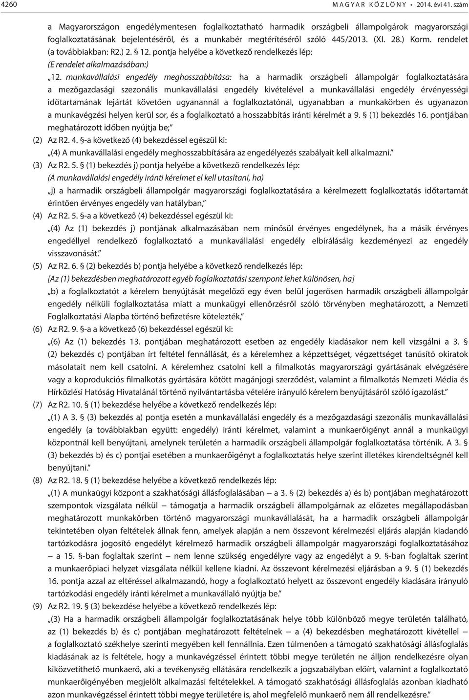 rendelet (a továbbiakban: R2.) 2. 12. pontja helyébe a következő rendelkezés lép: (E rendelet alkalmazásában:) 12.
