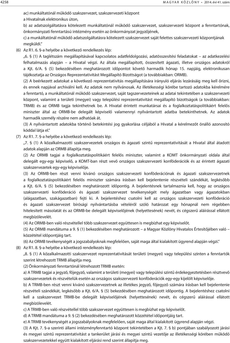 fenntartónak, önkormányzati fenntartású intézmény esetén az önkormányzat jegyzőjének, c) a munkáltatónál működő adatszolgáltatásra kötelezett szakszervezet saját felettes szakszervezeti központjának