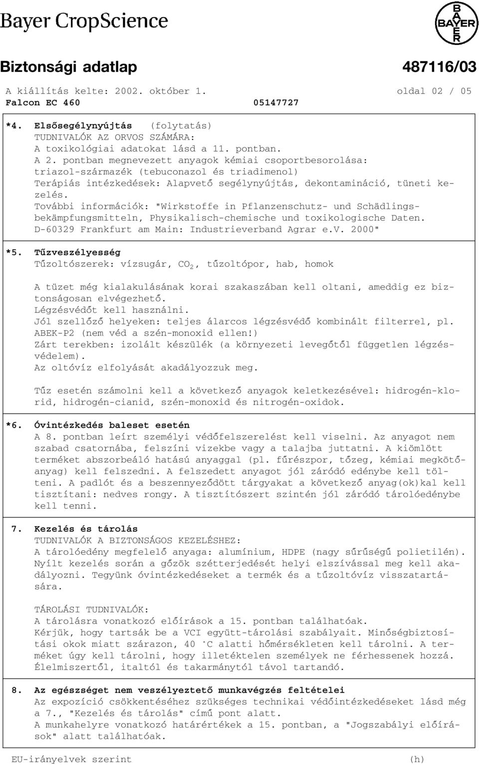 További információk: "Wirkstoffe in Pflanzenschutz und Schädlings bekämpfungsmitteln, Physikalisch chemische und toxikologische Daten. D 60329 Frankfurt am Main: Industrieverband Agrar e.v. 2000" *5.