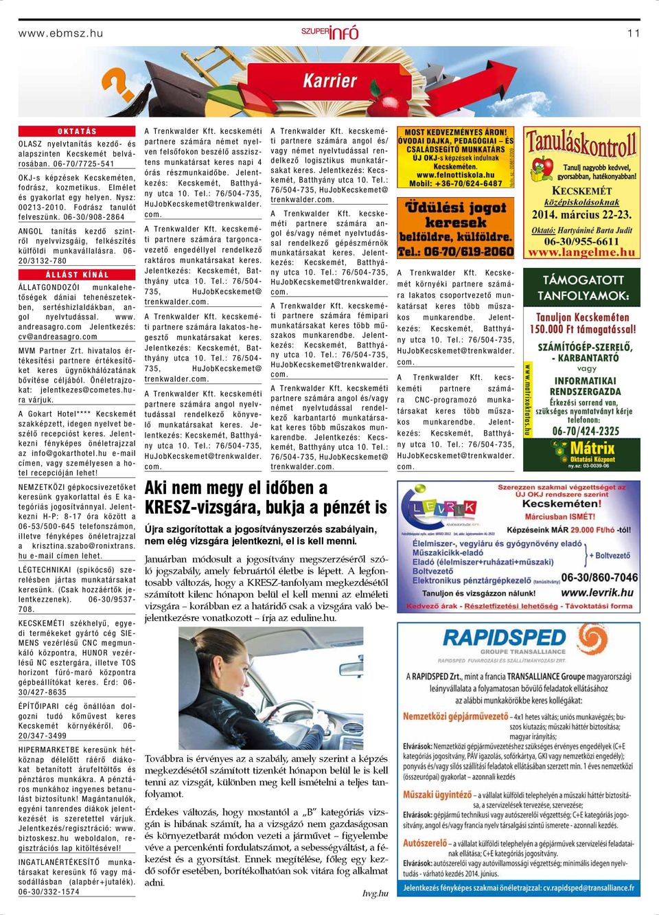 06-20/3132-780 ÁLLÁST KÍNÁL ÁLLATGONDOZÓI munkalehetőségek dániai tehenészetekben, sertéshizlaldákban, angol nyelvtudással. www. andreasagro.com Jelentkezés: cv@andreasagro.com MVM Partner Zrt.