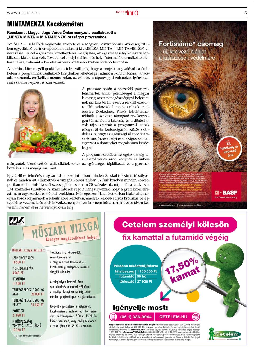 A cél a gyermek közétkeztetés megújítása, az egészségesebb, korszerű táplálkozás kialakítása volt.