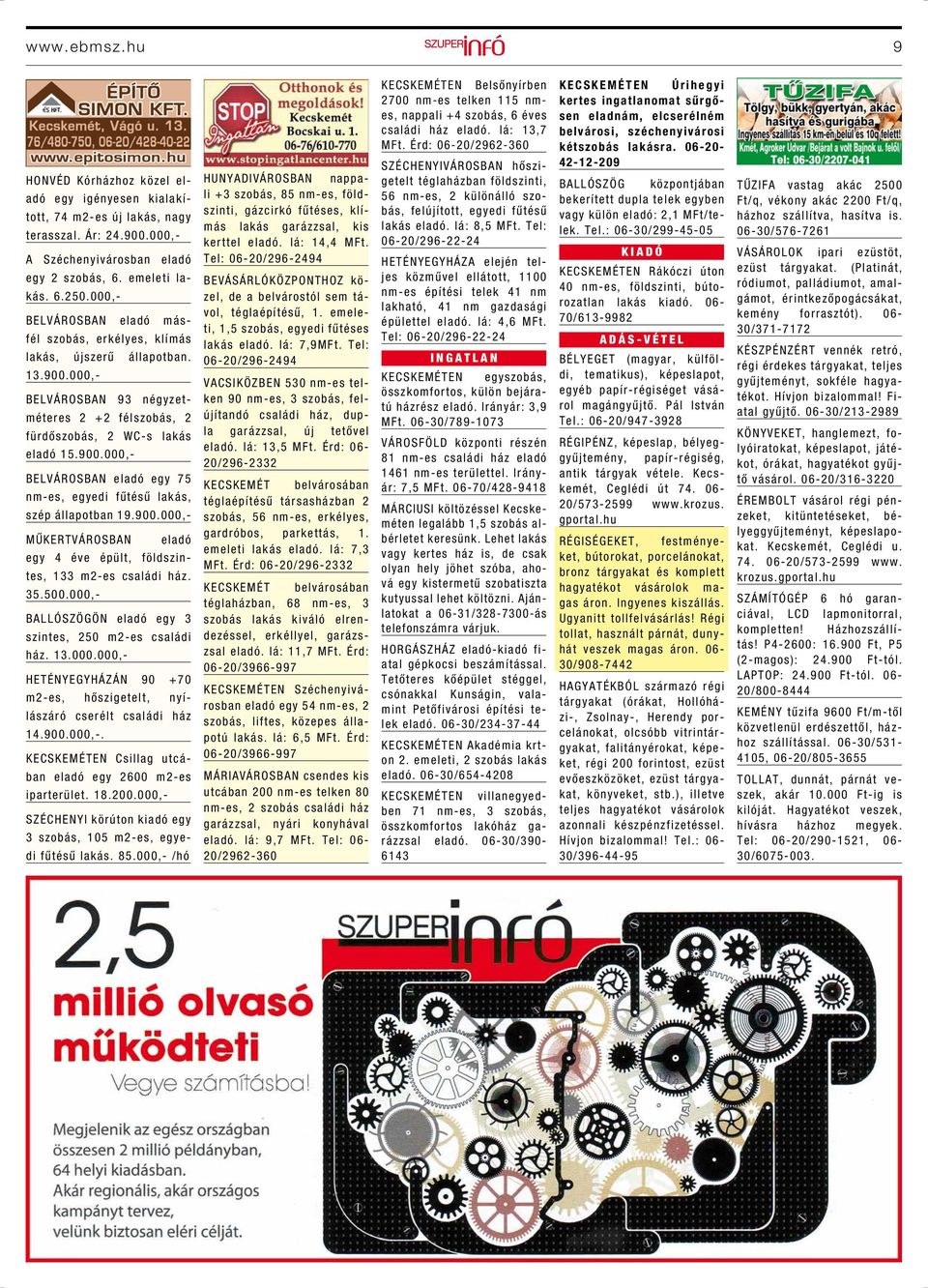 900.000,- MŰKERTVÁROSBAN eladó egy 4 éve épült, földszintes, 133 m2-es családi ház. 35.500.000,- BALLÓSZÖGÖN eladó egy 3 szintes, 250 m2-es családi ház. 13.000.000,- HETÉNYEGYHÁZÁN 90 +70 m2-es, hőszigetelt, nyílászáró cserélt családi ház 14.