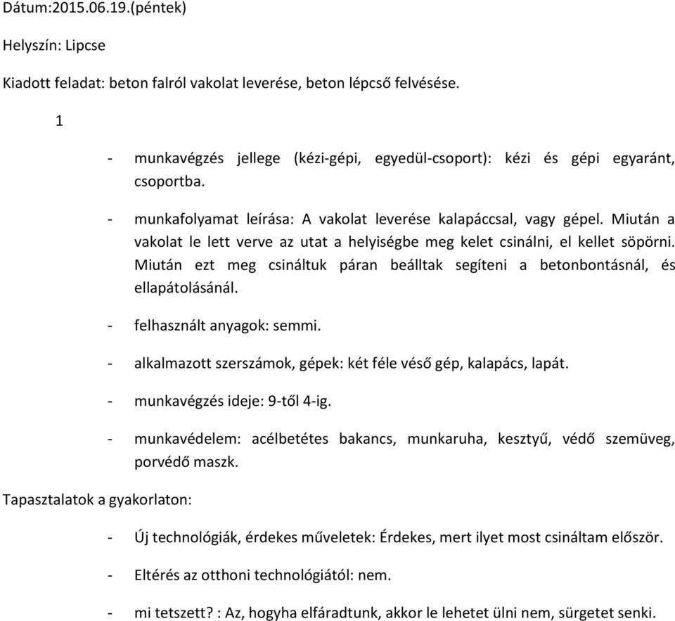 - felhasznált anyagok: semmi. - alkalmazott szerszámok, gépek: két féle véső gép, kalapács, lapát. - munkavégzés ideje: 9-től 4-ig.