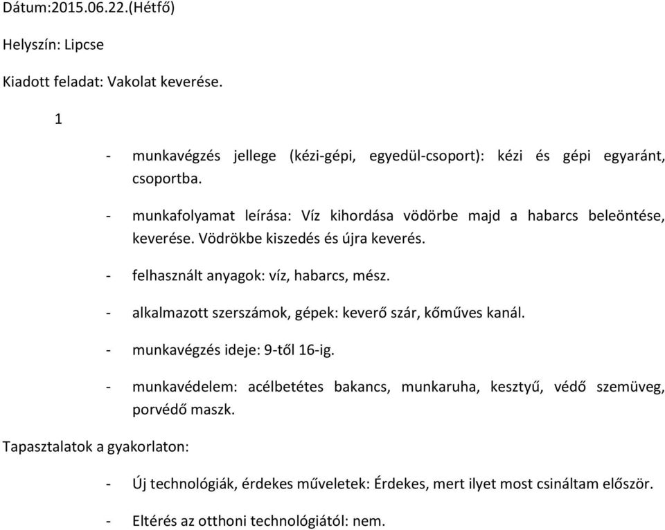 - felhasznált anyagok: víz, habarcs, mész. - alkalmazott szerszámok, gépek: keverő szár, kőműves kanál.