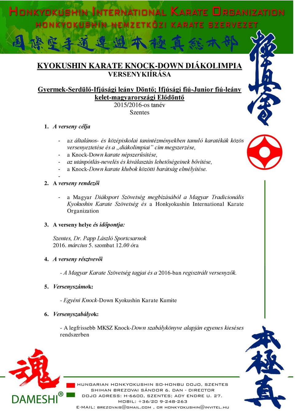 utánpótlás-nevelés és kiválasztás lehetőségeinek bővítése, - a Knock-Down karate klubok közötti barátság elmélyítése. - 2.