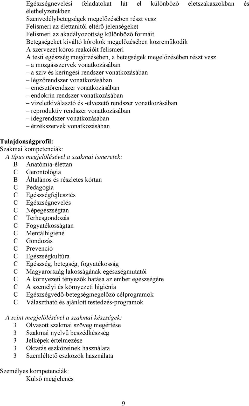 mozgásszervek vonatkozásában a szív és keringési rendszer vonatkozásában légzőrendszer vonatkozásában emésztőrendszer vonatkozásában endokrin rendszer vonatkozásában vizeletkiválasztó és -elvezető