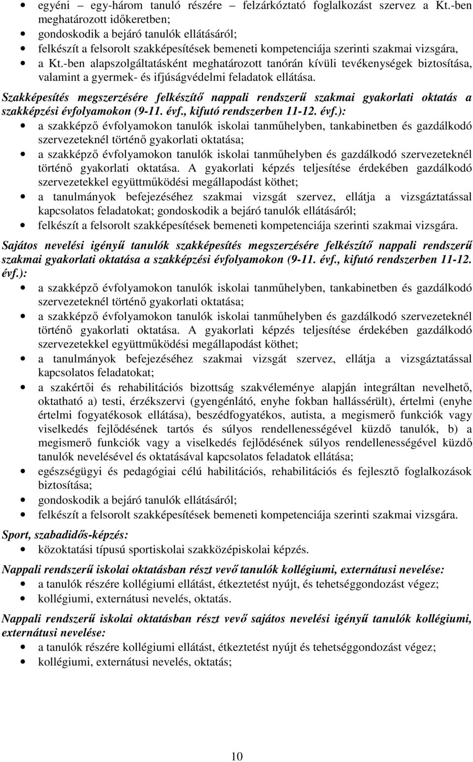 -ben alapszolgáltatásként meghatározott tanórán kívüli tevékenységek biztosítása, valamint a gyermek- és ifjúságvédelmi feladatok ellátása.