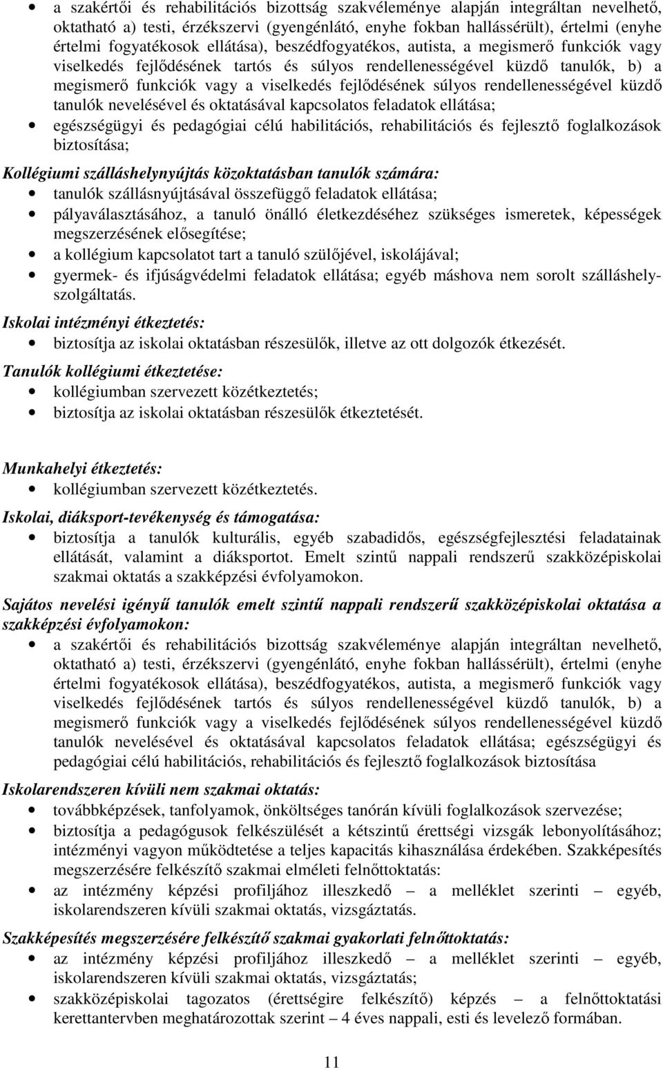 súlyos rendellenességével küzdő tanulók nevelésével és oktatásával kapcsolatos feladatok ellátása; egészségügyi és pedagógiai célú habilitációs, rehabilitációs és fejlesztő foglalkozások biztosítása;