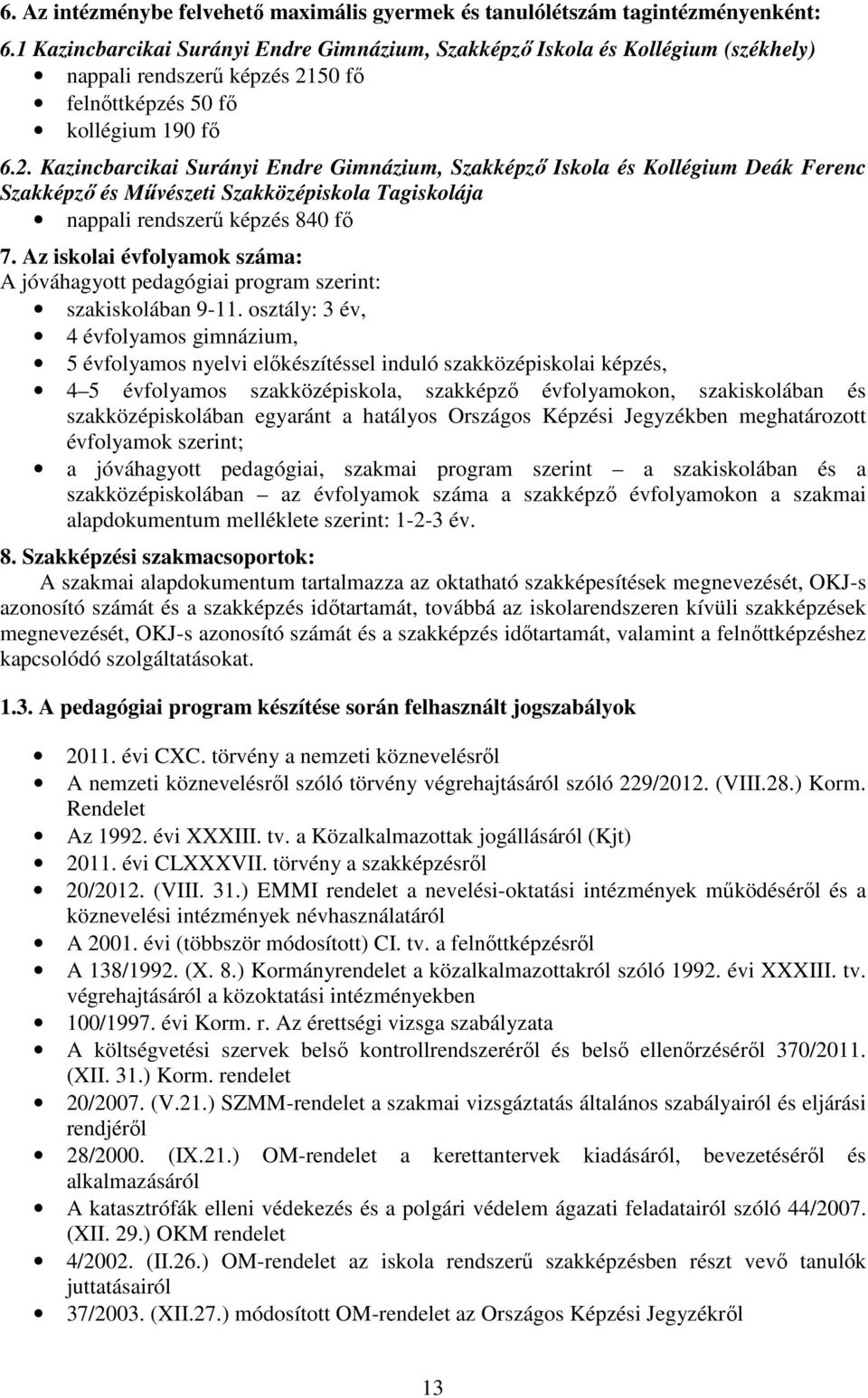 50 fő felnőttképzés 50 fő kollégium 190 fő 6.2.