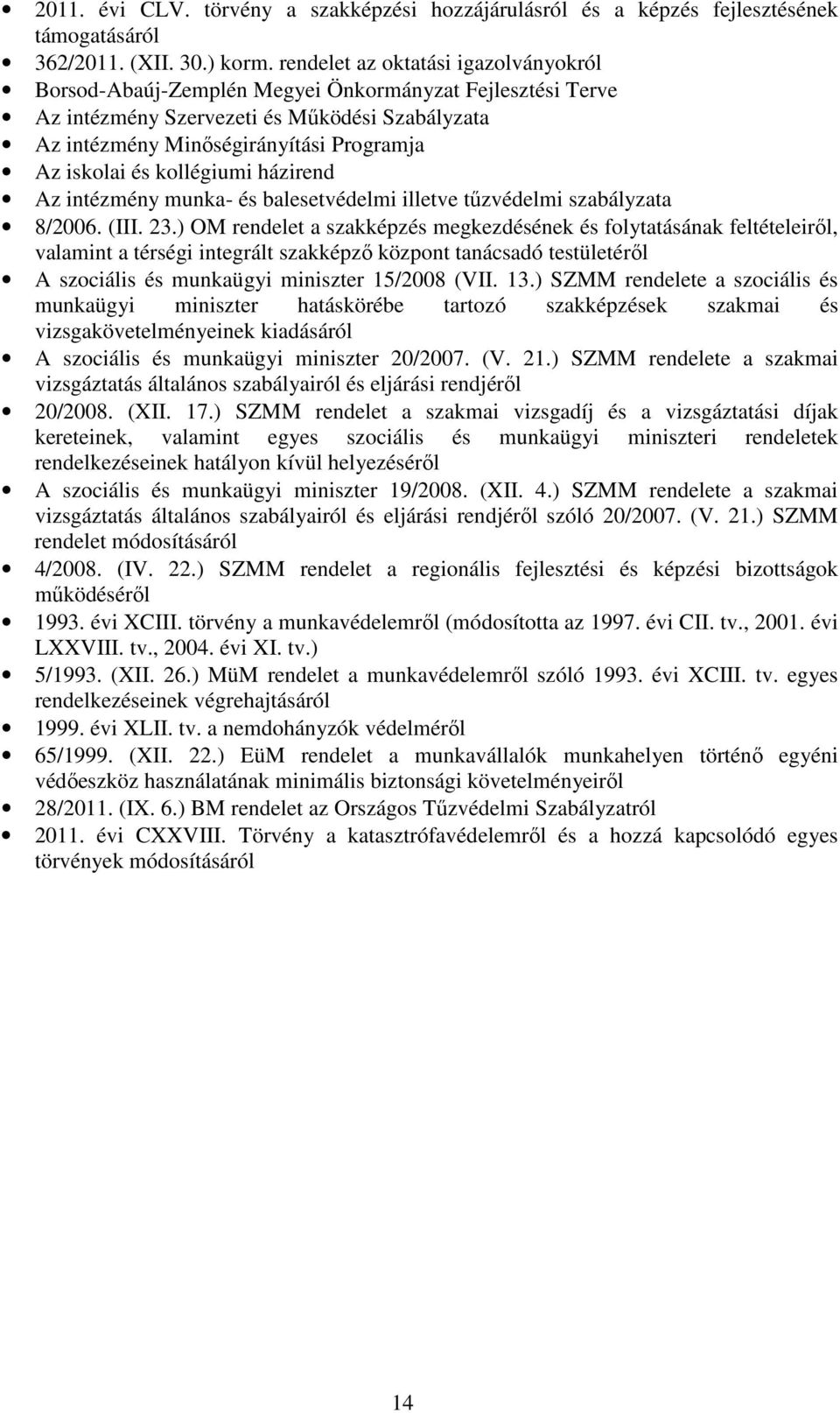kollégiumi házirend Az intézmény munka- és balesetvédelmi illetve tűzvédelmi szabályzata 8/2006. (III. 23.