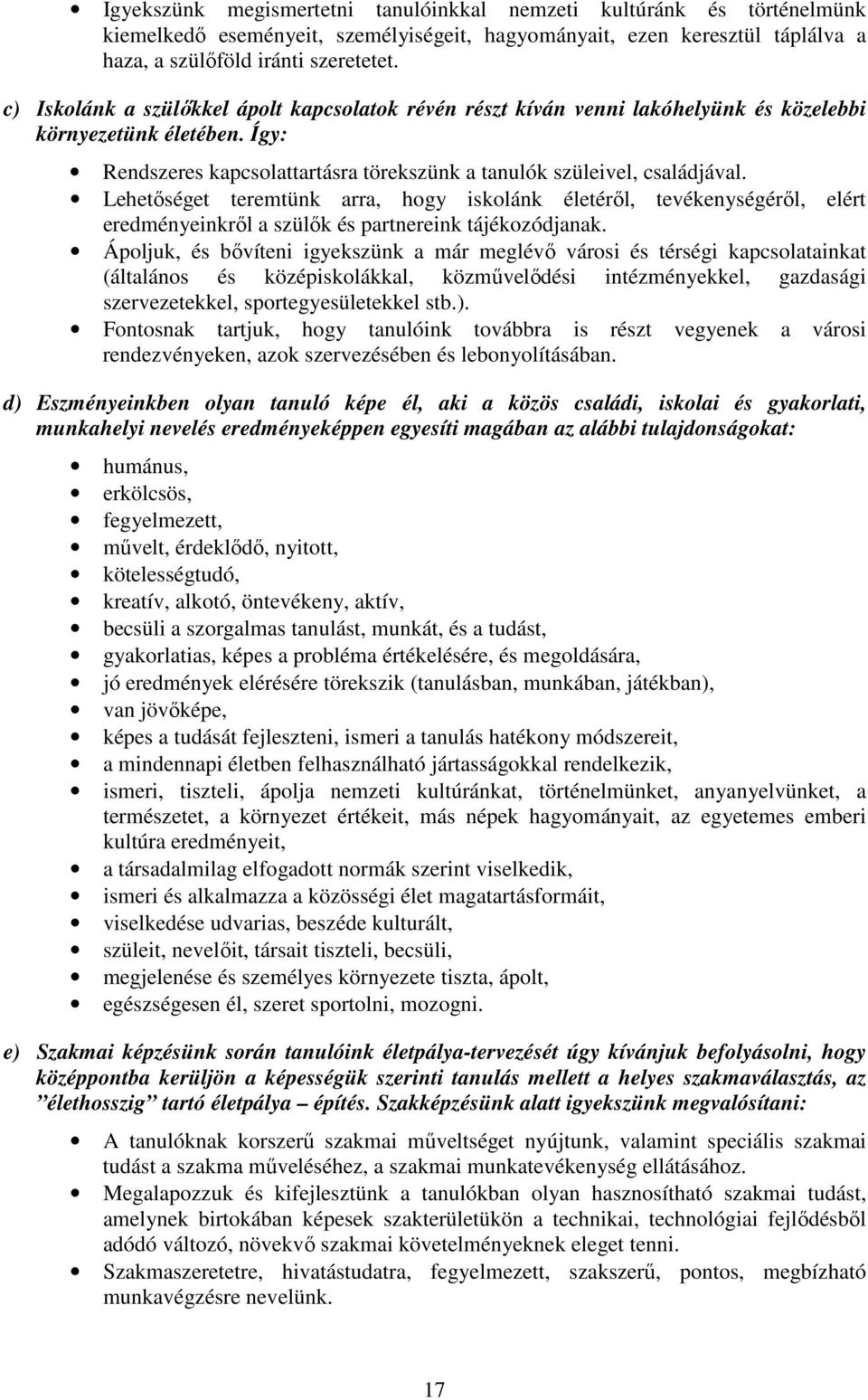Lehetőséget teremtünk arra, hogy iskolánk életéről, tevékenységéről, elért eredményeinkről a szülők és partnereink tájékozódjanak.