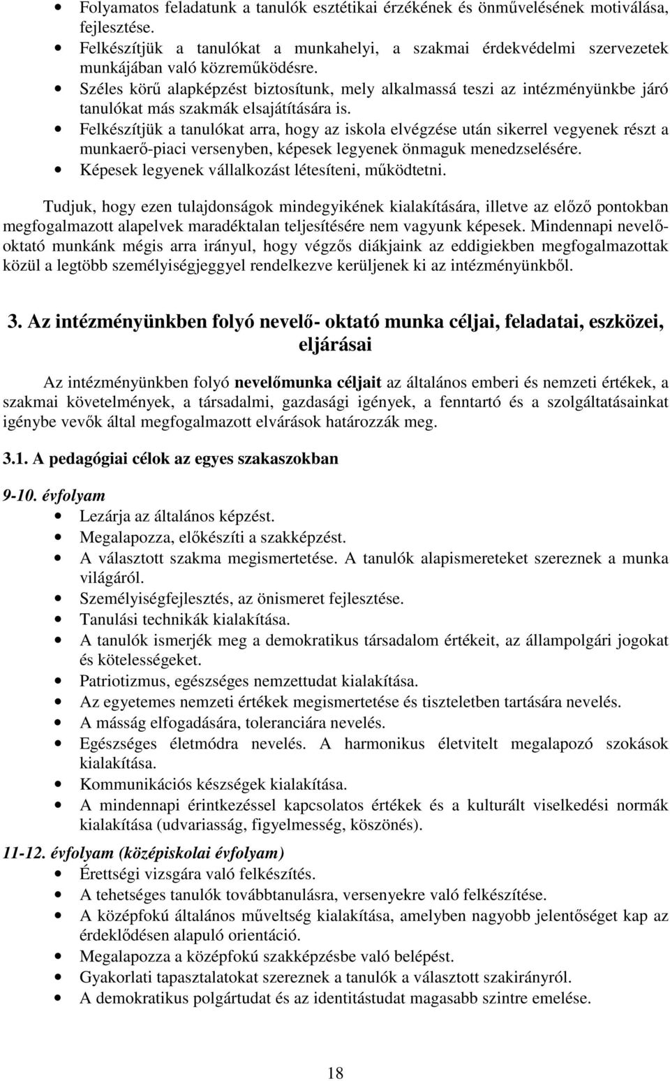 Felkészítjük a tanulókat arra, hogy az iskola elvégzése után sikerrel vegyenek részt a munkaerő-piaci versenyben, képesek legyenek önmaguk menedzselésére.