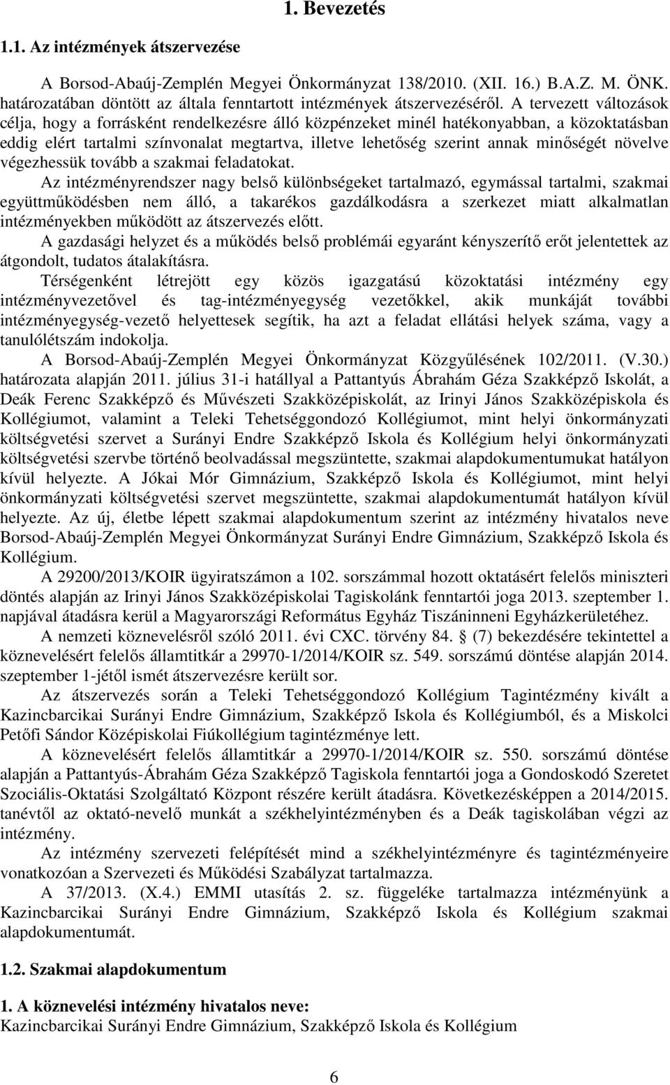 minőségét növelve végezhessük tovább a szakmai feladatokat.