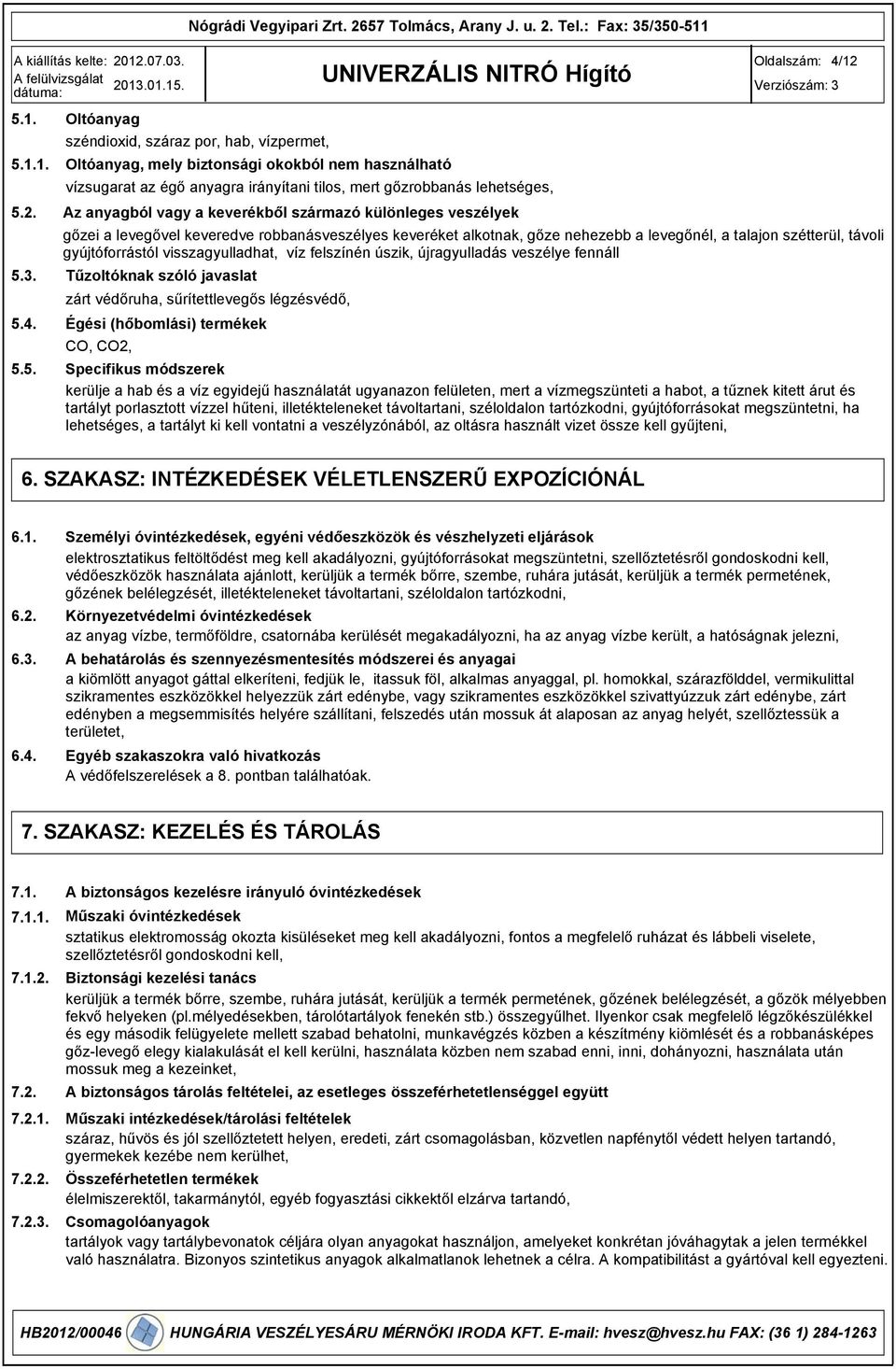 visszagyulladhat, víz felszínén úszik, újragyulladás veszélye fennáll 5.