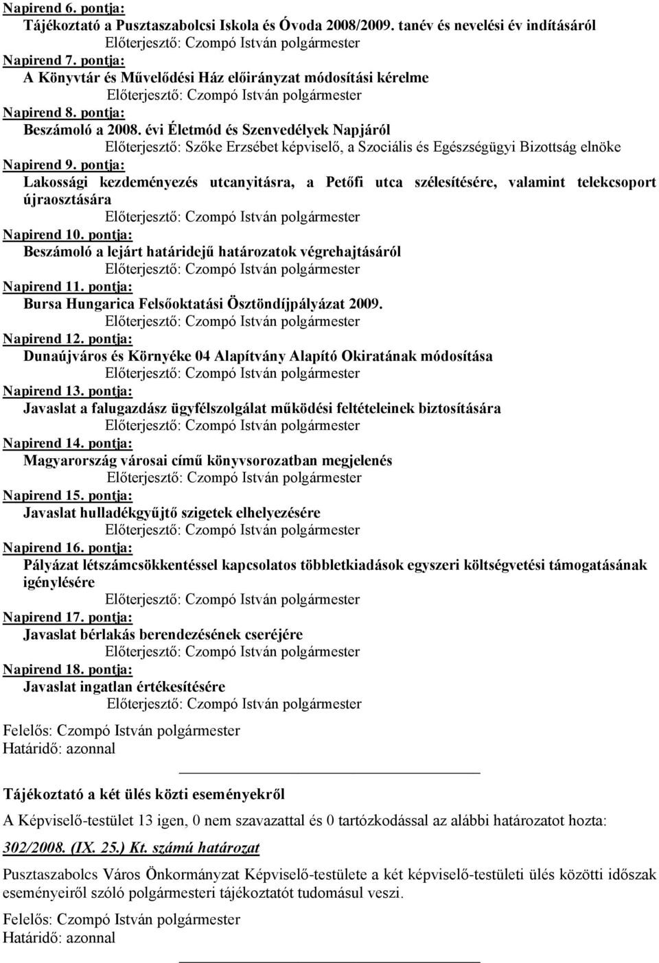 évi Életmód és Szenvedélyek Napjáról Előterjesztő: Szőke Erzsébet képviselő, a Szociális és Egészségügyi Bizottság elnöke Napirend 9.